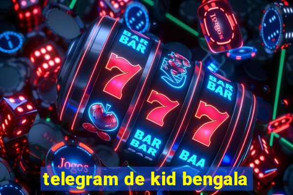 telegram de kid bengala